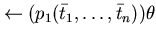 $\leftarrow (p_{1}(\bar{t}_{1},\ldots,\bar{t}_{n}))\theta $
