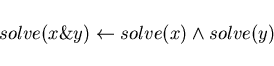 \begin{displaymath}solve(x \& y) \leftarrow solve(x) \wedge solve(y) \end{displaymath}