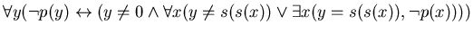 $\forall y (\neg p(y) \leftrightarrow (y \neq 0 \wedge \forall x (y \neq s(s(x)) \vee \exists x (y = s(s(x)), \neg p(x) )))$