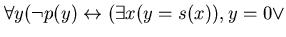 $\forall y (\neg p(y) \leftrightarrow (\exists x (y = s(x)), y = 0 \vee $
