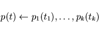 \begin{displaymath}p(t) \leftarrow p_{1}(t_{1}), \ldots ,p_{k}(t_{k} ) \end{displaymath}