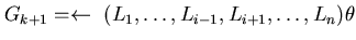 $G_{k+1} = \leftarrow~(L_{1}, \ldots, L_{i-1}, L_{i+1}, \ldots, L_{n} ) \theta$