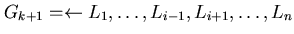 $G_{k+1} = \leftarrow L_{1}, \ldots, L_{i-1}, L_{i+1}, \ldots, L_{n} $