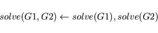 \begin{displaymath}solve(G1,G2) \leftarrow solve(G1), solve(G2) \end{displaymath}
