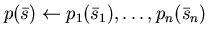 $p(\bar{s}) \leftarrow p_{1}(\bar{s}_{1}), \ldots ,p_{n}(\bar{s}_{n})$
