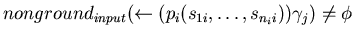 $nonground_{input}(\leftarrow (p_{i}(s_{1i},\ldots,s_{n_{i}i}) )\gamma_{j})\neq \phi$
