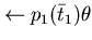 $\leftarrow p_{1}(\bar{t}_{1})\theta$